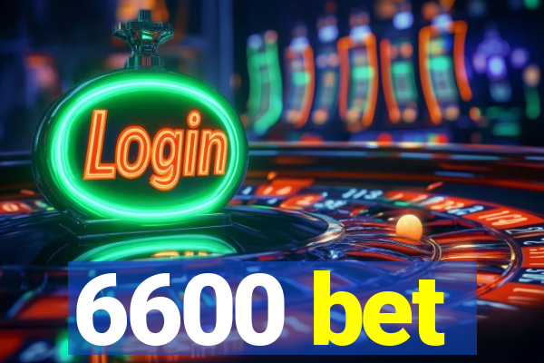 6600 bet